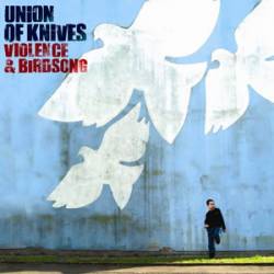 Union Of Knives : Violence and Birdsongs